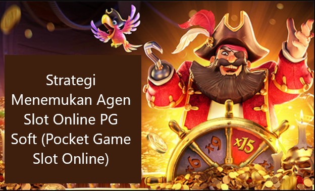 Strategi Menemukan Agen Slot Online PG Soft (Pocket Game Slot Online)